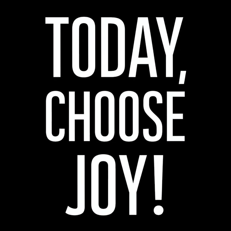 Today I choose joy
