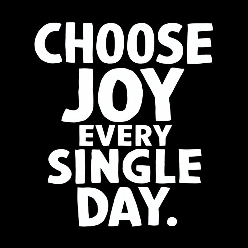 Choose joy every single day