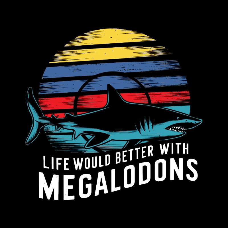 Life would be better with Megalodon Funny Shark