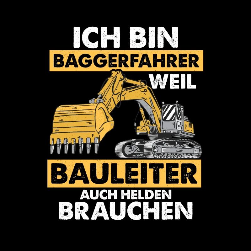 Ich bin Baggerfahrer Bau Bagger