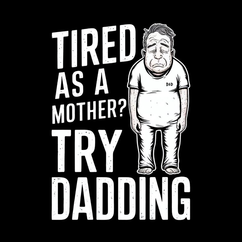 Tired like a father? Try being a father