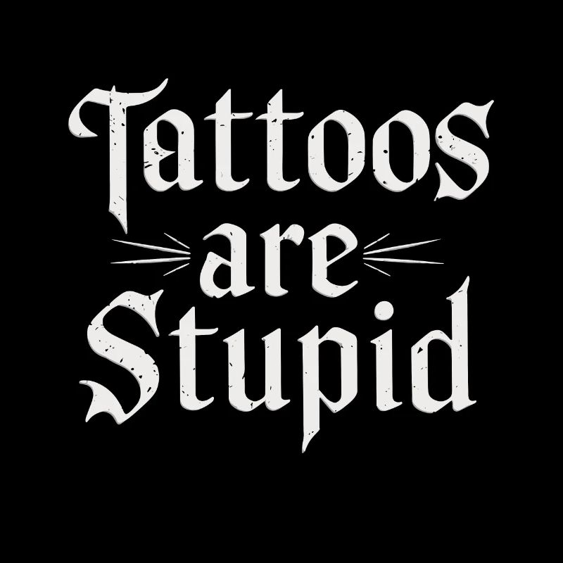 Lustige Tattoos sind dumm sarkastisch tätowiert