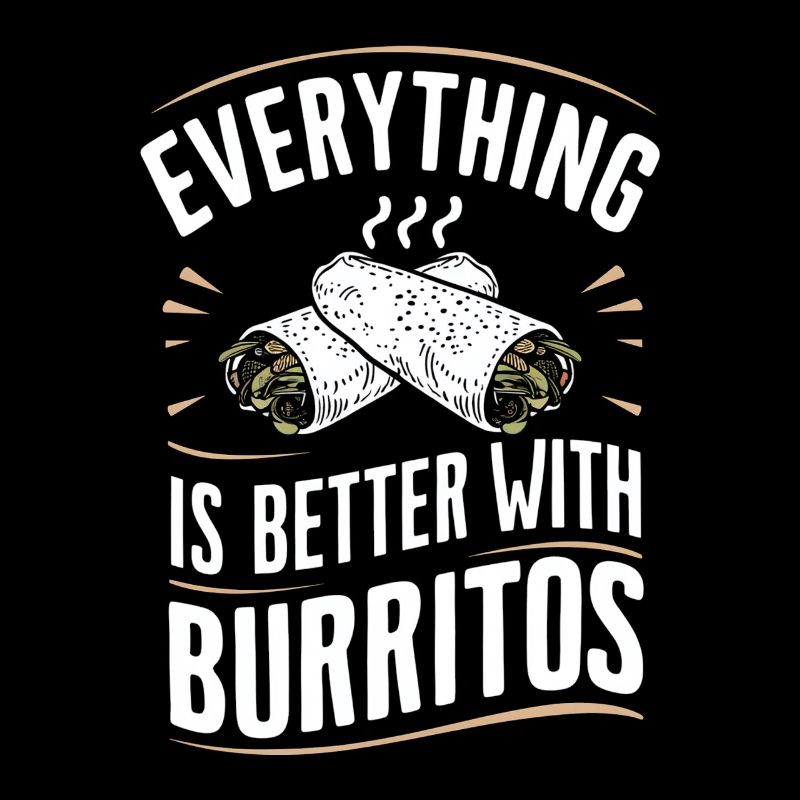 Everything is better with burritos