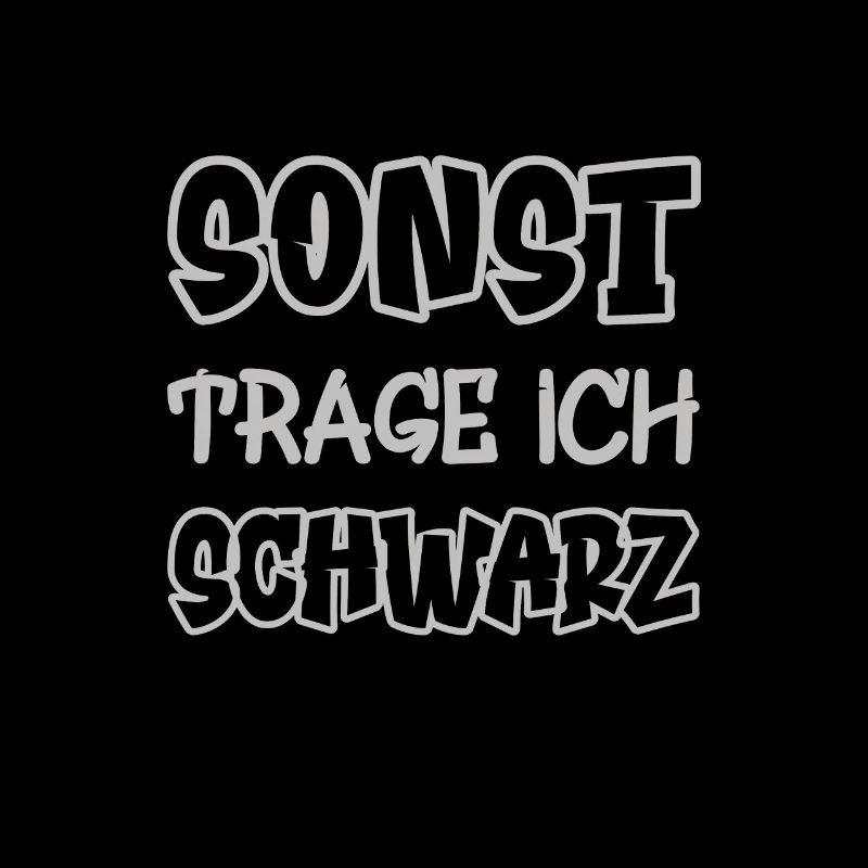 Sonst trage ich schwarz Spruch Farbe schwarz