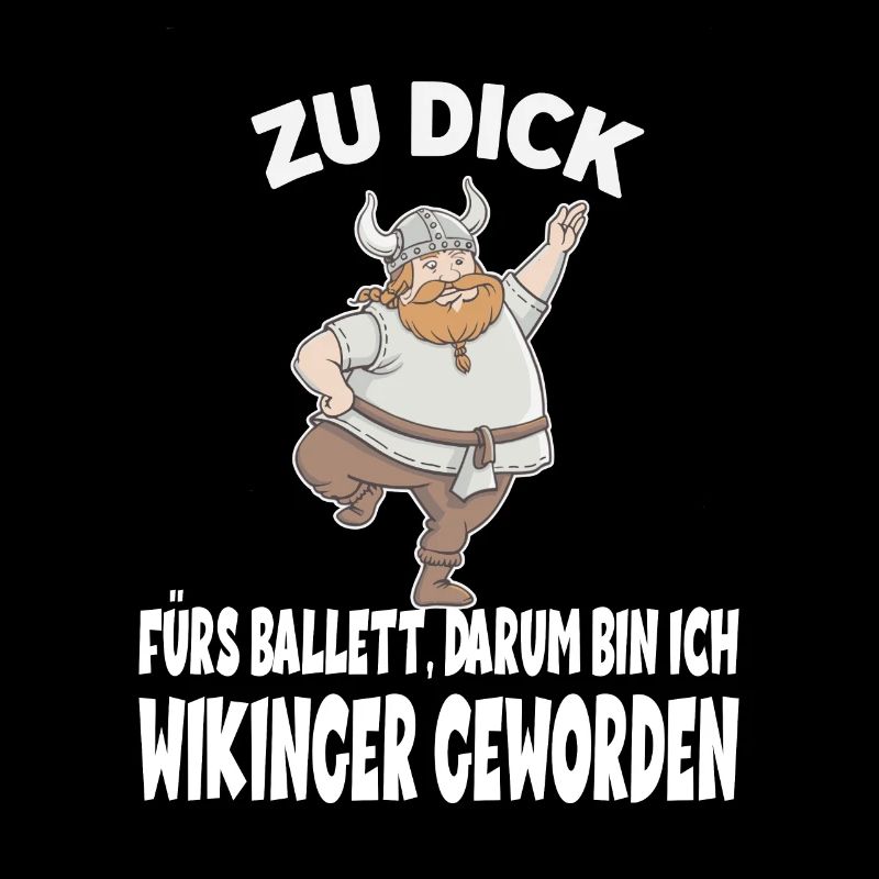 ZU DICK fürs Ballett Darum Bin Ich Wikinger