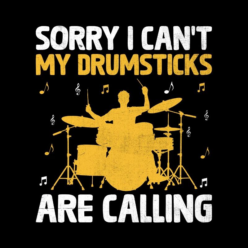 Sorry I Can't My Drumsticks Are Calling Drumming D