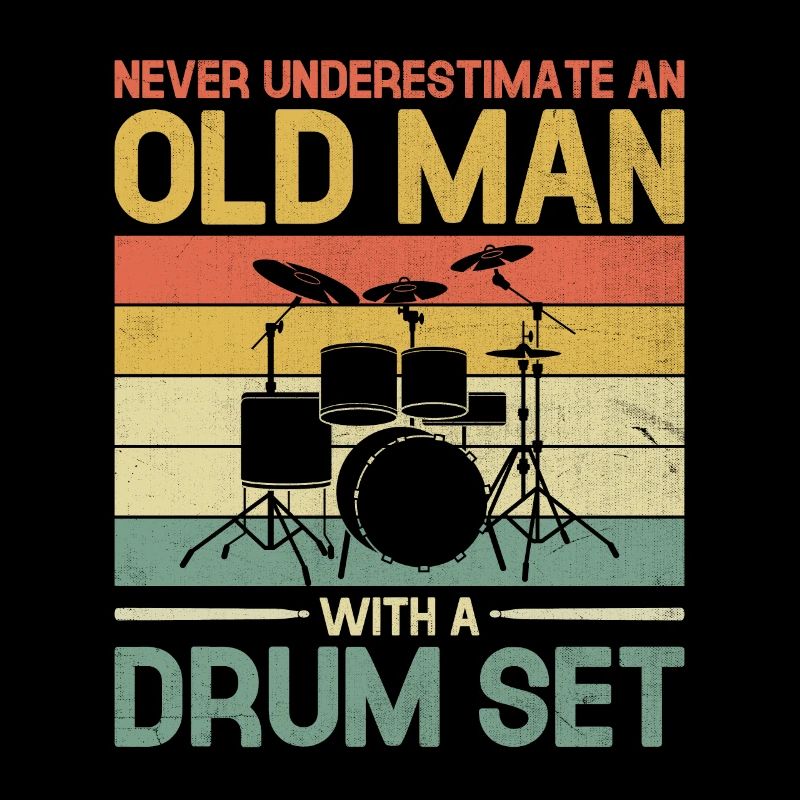 Never Underestimate An Old Man With A Drum Set