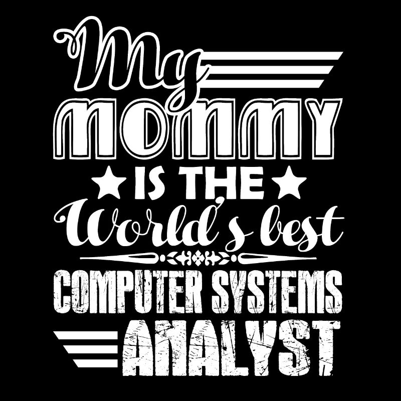 My Mom Is The World's Best Computer System Analyst