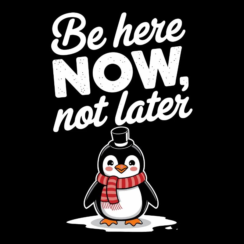 Sei Jetzt Hier, Nicht Später Pinguin