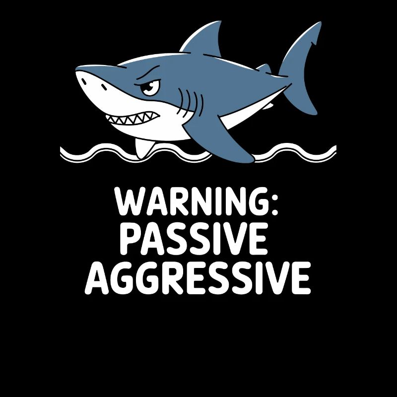 Caution: Passive Aggressive Shark