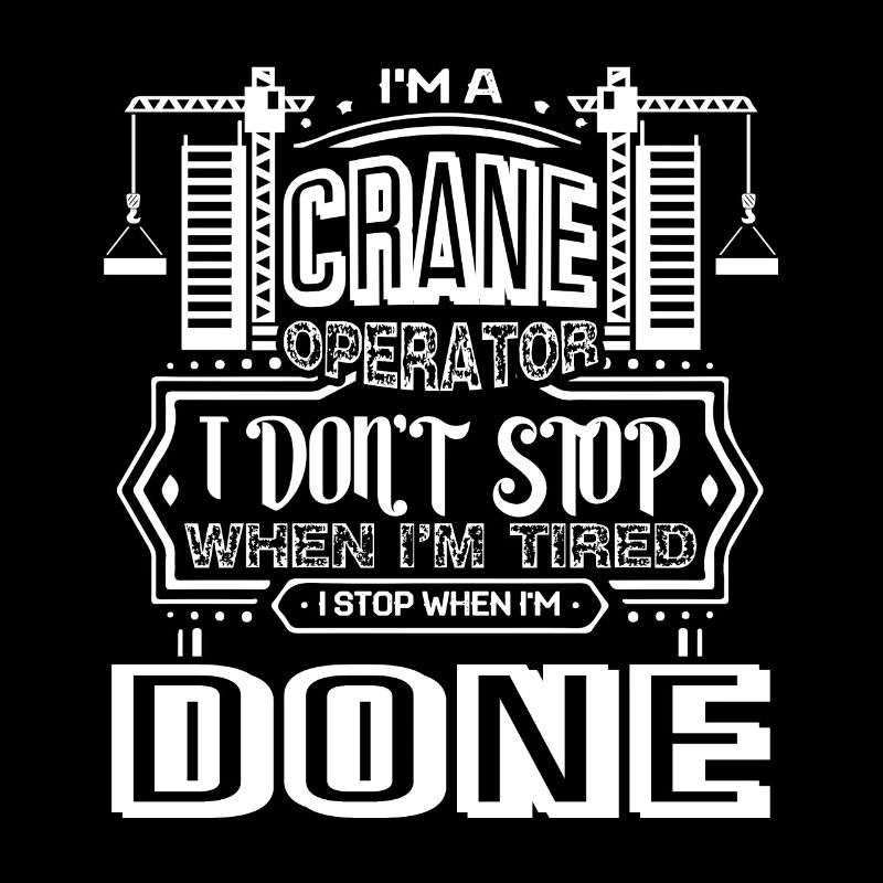 Crane Operator I Am A Crane Operator