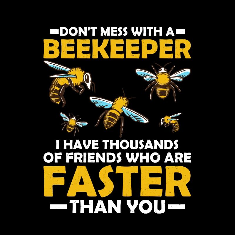 Don't Mess With A Beekeeper Beekeeping Apiarist