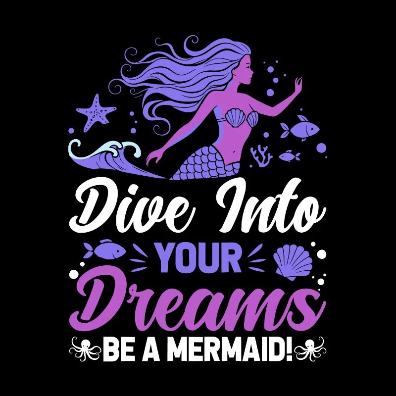 Dive into your dreams - be a mermaid!