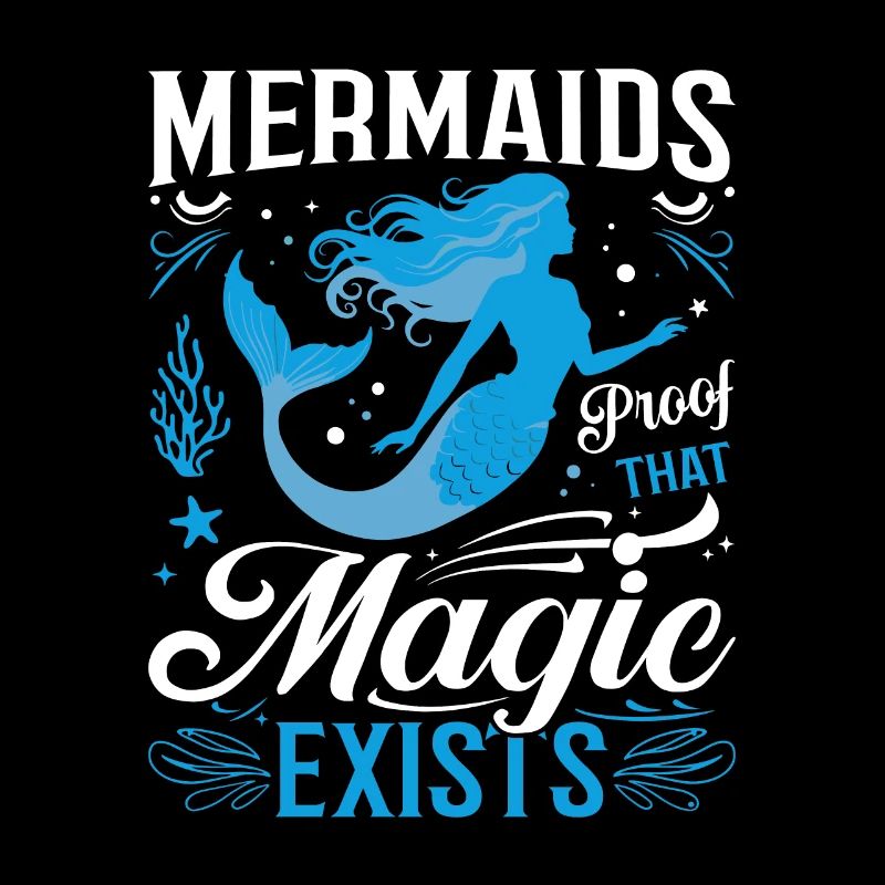 Mermaids: Proof that magic exists.
