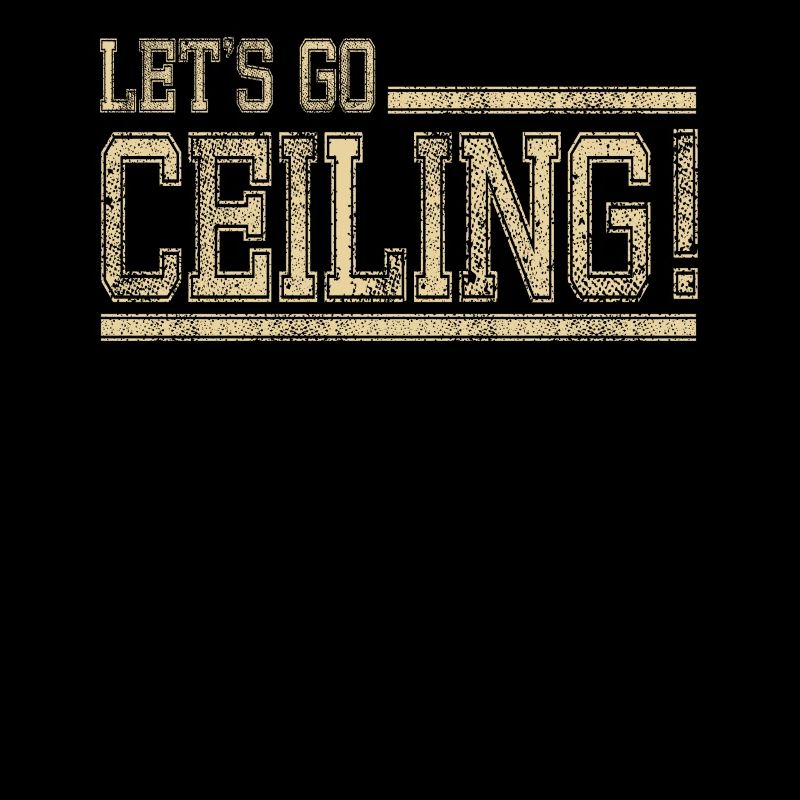 Let's Go Ceiling! Motivierende Lifestyle-Botschaft