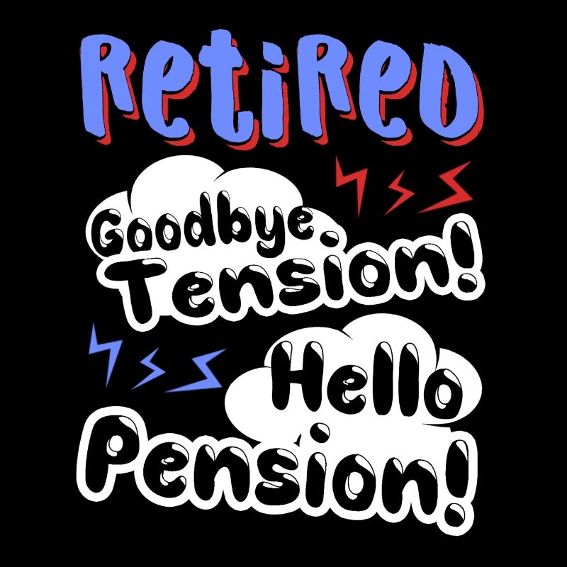Retired Goodbye Tension Hello Pension
