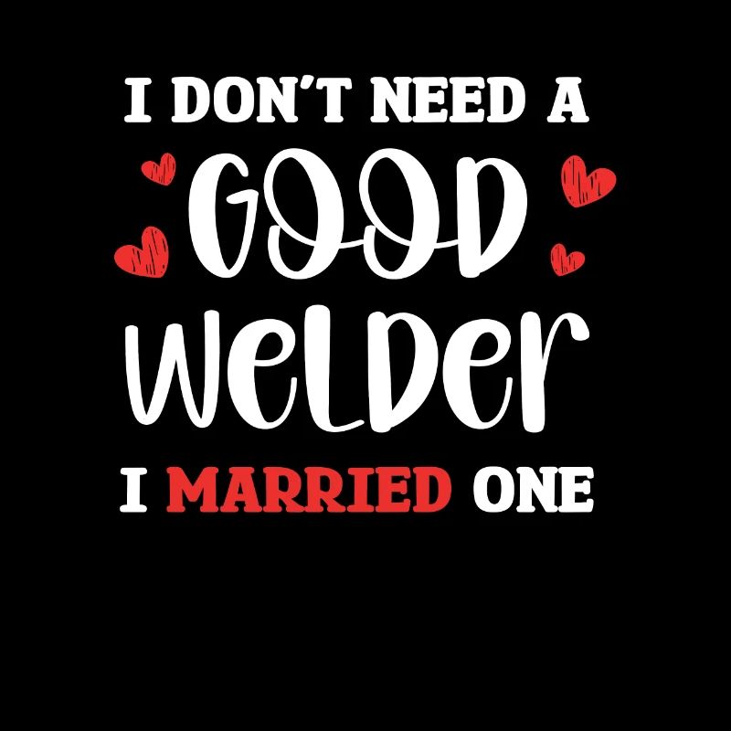 I don't need a good welder, I have one