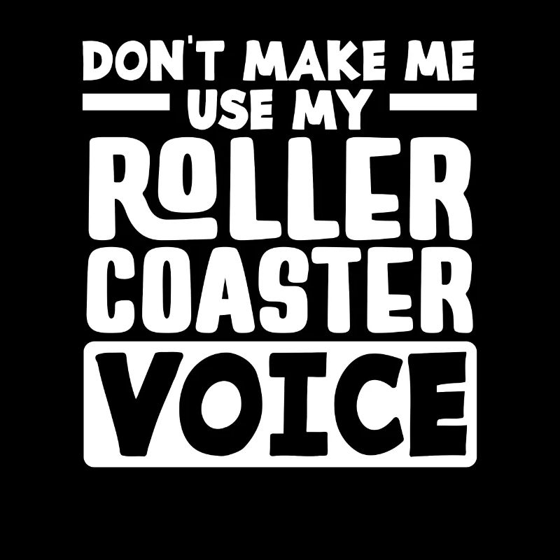 Don't let me use my rollercoaster voice