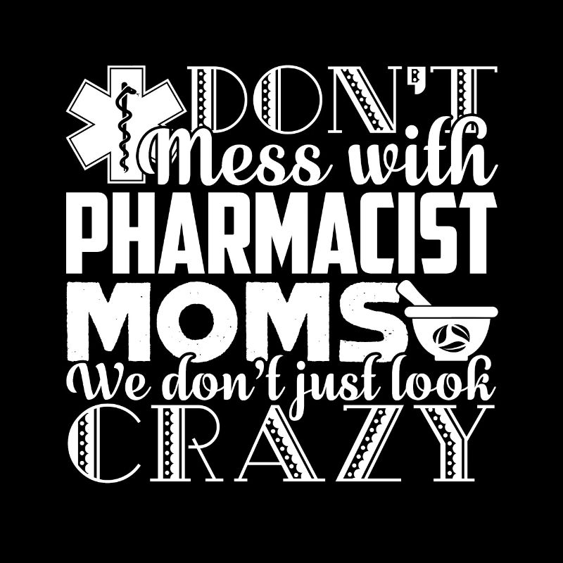 Pharmacist Don't Mess With Pharmacist Moms