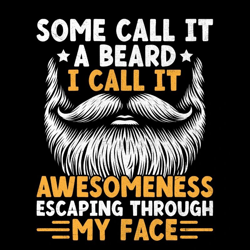Some Call It A Beard I Call It Awesomeness Facial