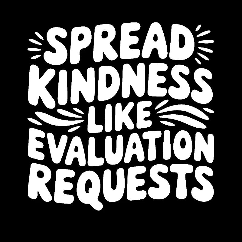 Spread Kindness Like Evaluation Requests Funny