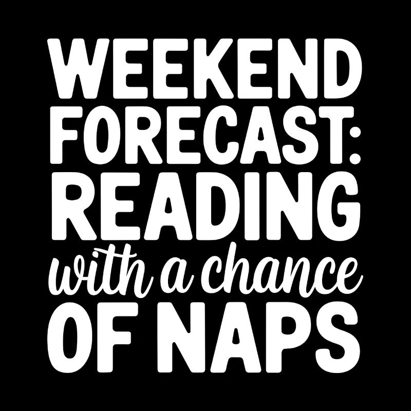 Weekend Forecast Reading with a chance of naps
