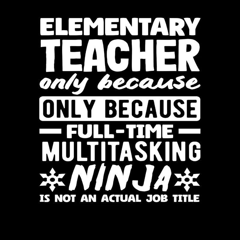 Elementary School Teacher Multitasking Ninja Full-time