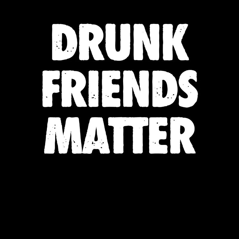 Funny Drunk Friends Matter Drinking