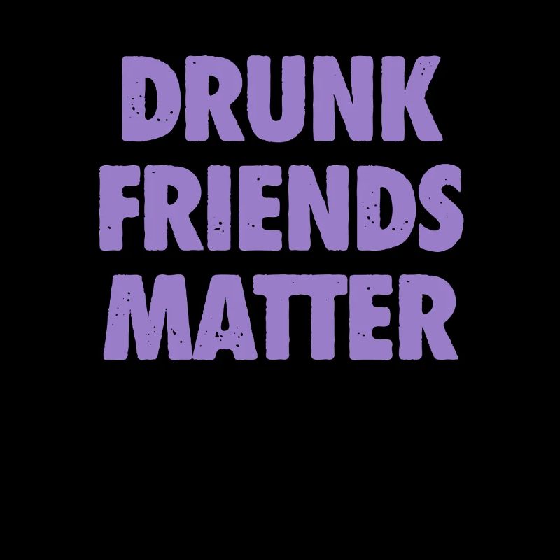 Funny Drunk Friends Matter Drinking