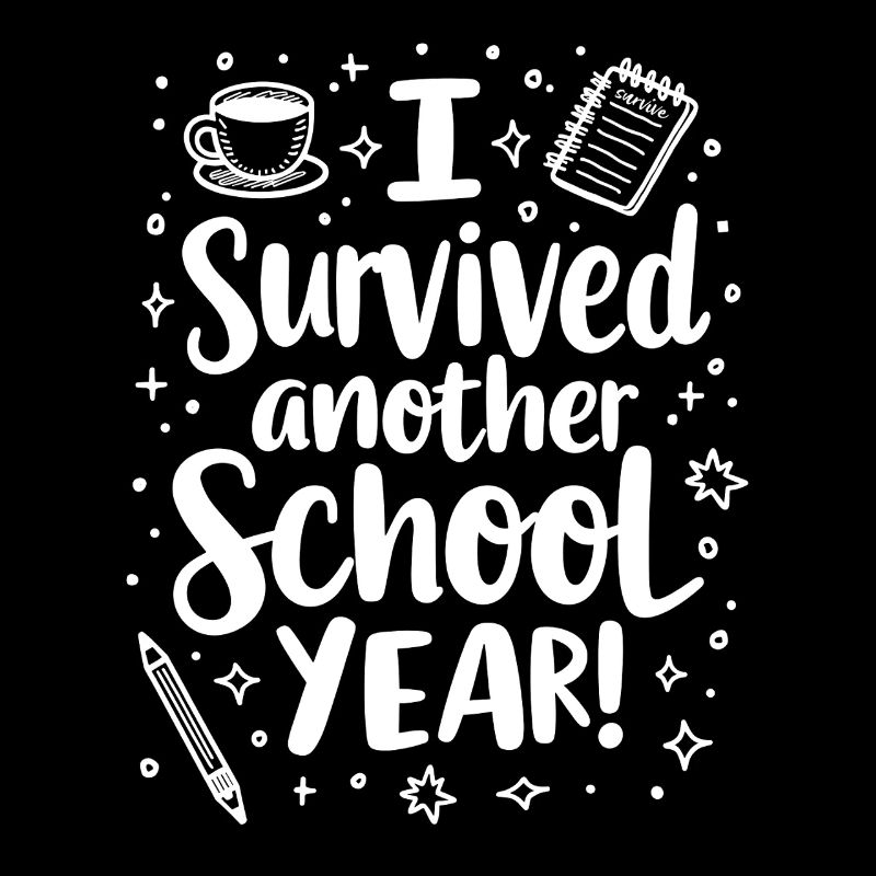 I Survived Another School Year – Teacher Student