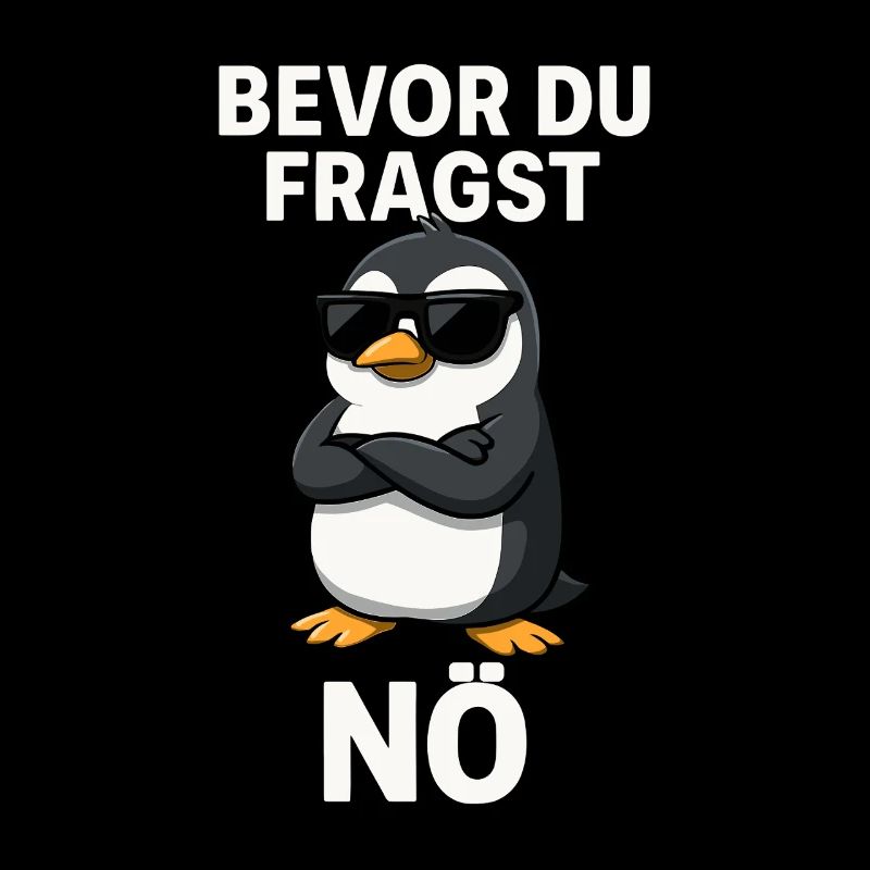 Pinguin Spruch Bevor du fragst – Nö