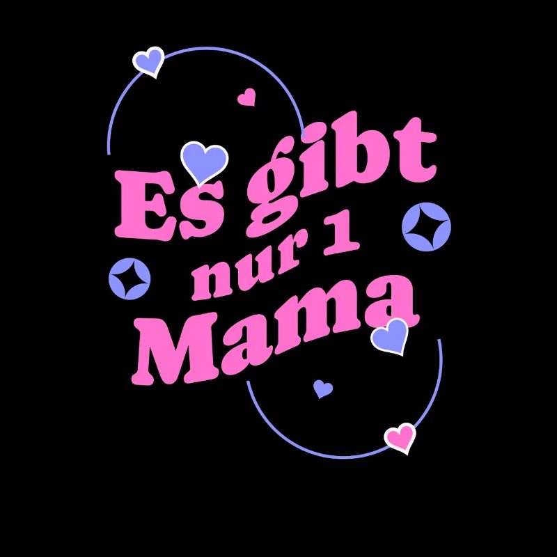 Es gibt nur eine Mama