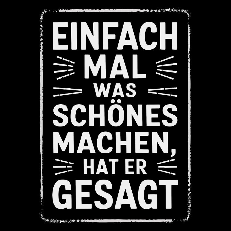 Einfach Mal Was Schoenes Machen Hat Er Gesagt