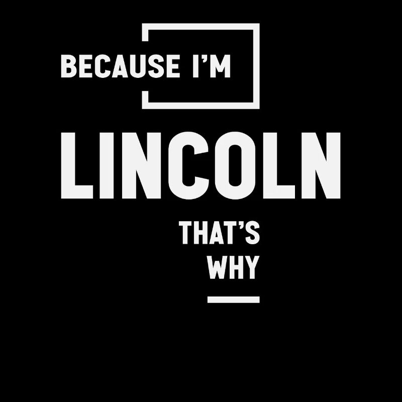 Because I'm Lincoln That's Why Name Lincoln