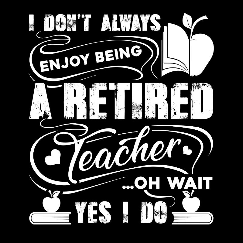 Teacher Enjoy Being A Retired