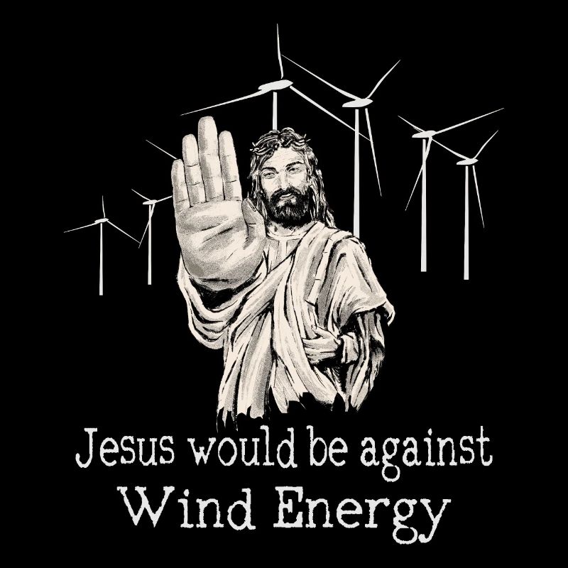 Jesus would be against wind energy