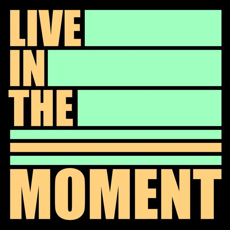 Live In The Moment Achtsamkeit Präsenz Bewusstsein