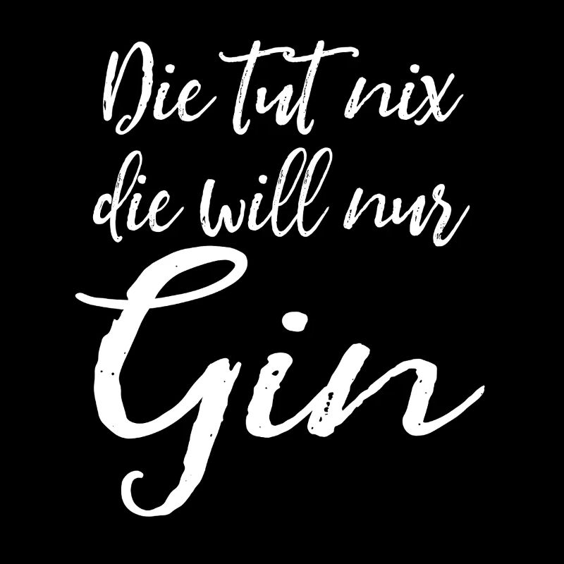 Die tut nix, die will nur Gin - Damen Spruch