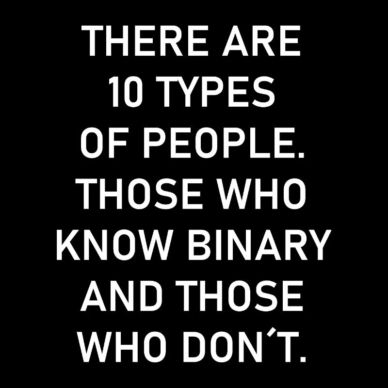 There are 10 types or people Those who know binary