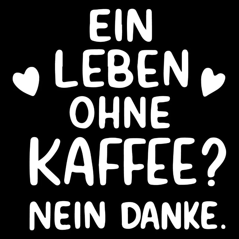 Ein Leben Ohne Kaffee Nein Danke Kaffeetrinker