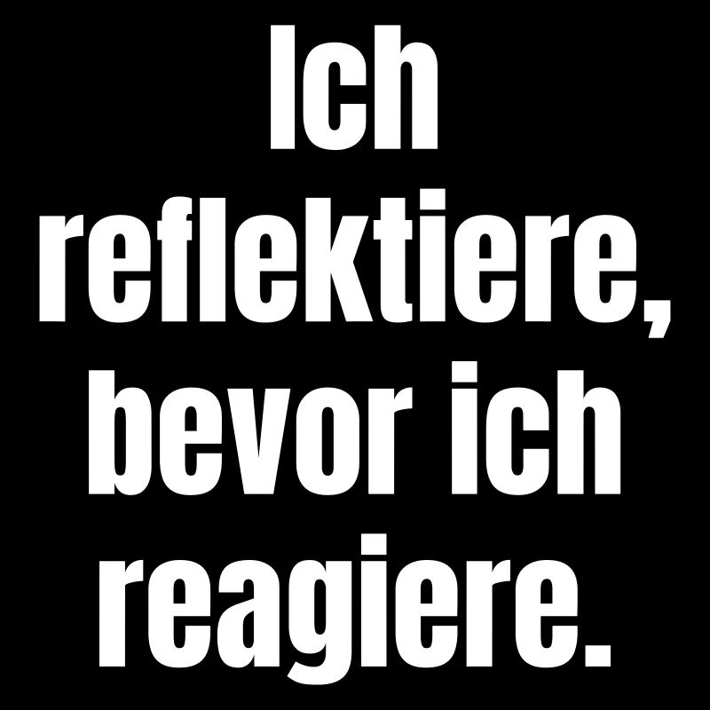 Reflect before you react