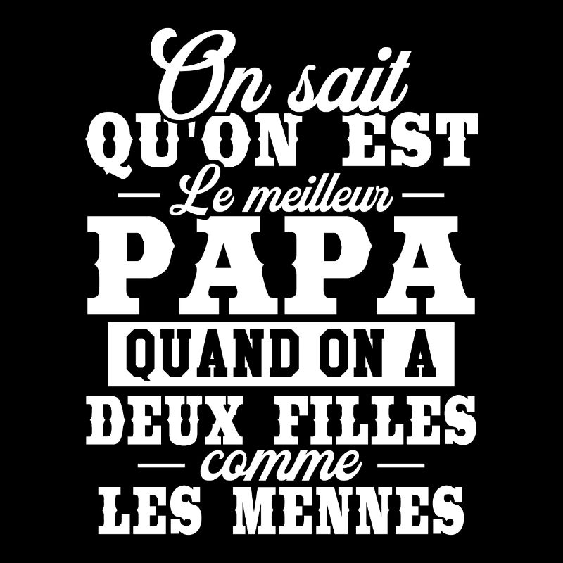 Qu'on est le meilleur papa quand on a deux filles