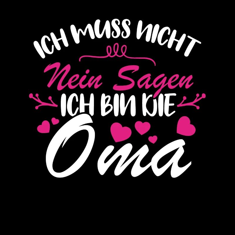 Ich muss nicht nein sagen Ich bin die Oma
