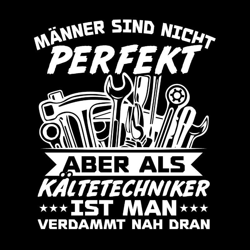 Männer sind nicht perfekt aber als Kältetechniker
