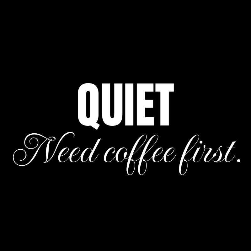 Quiet need coffee