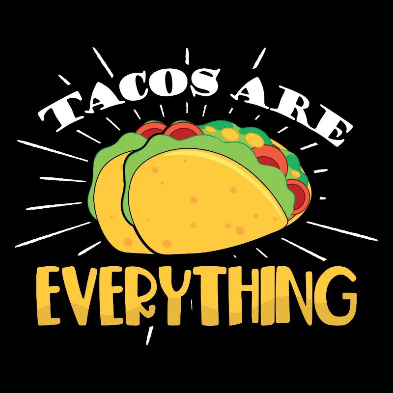 Tacos are everything