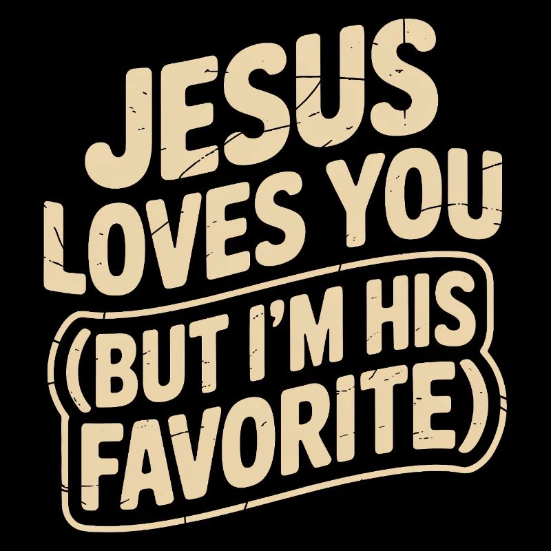 Jesus liebt dich, aber ich bin sein Liebling