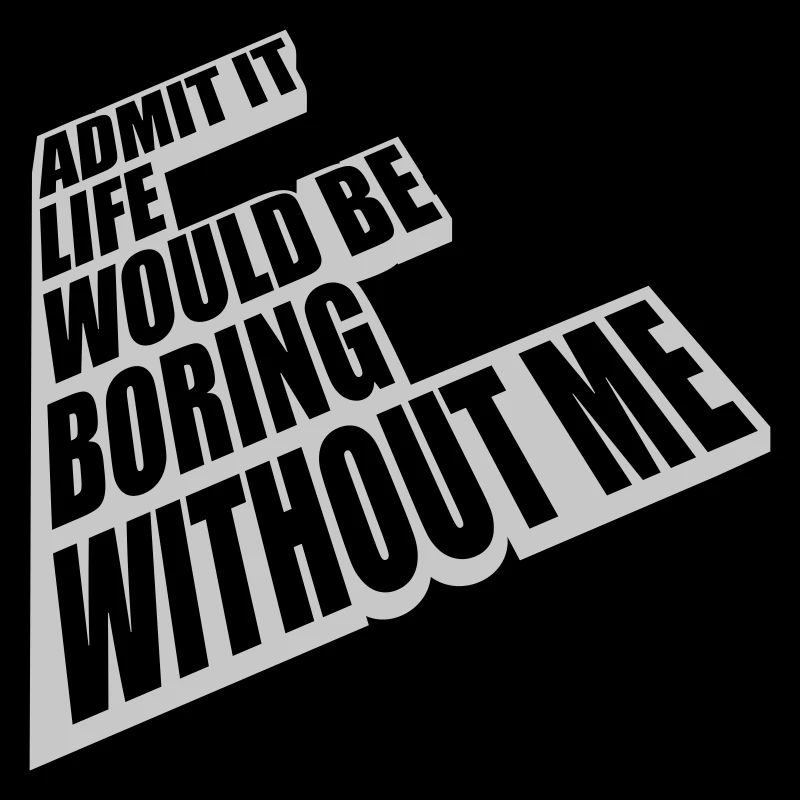 boring life without me