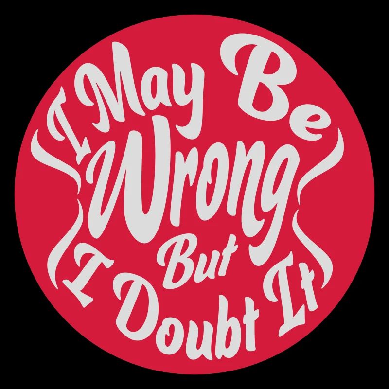I may be wrong