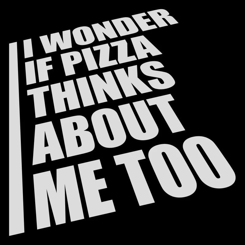 pizza thinks about me